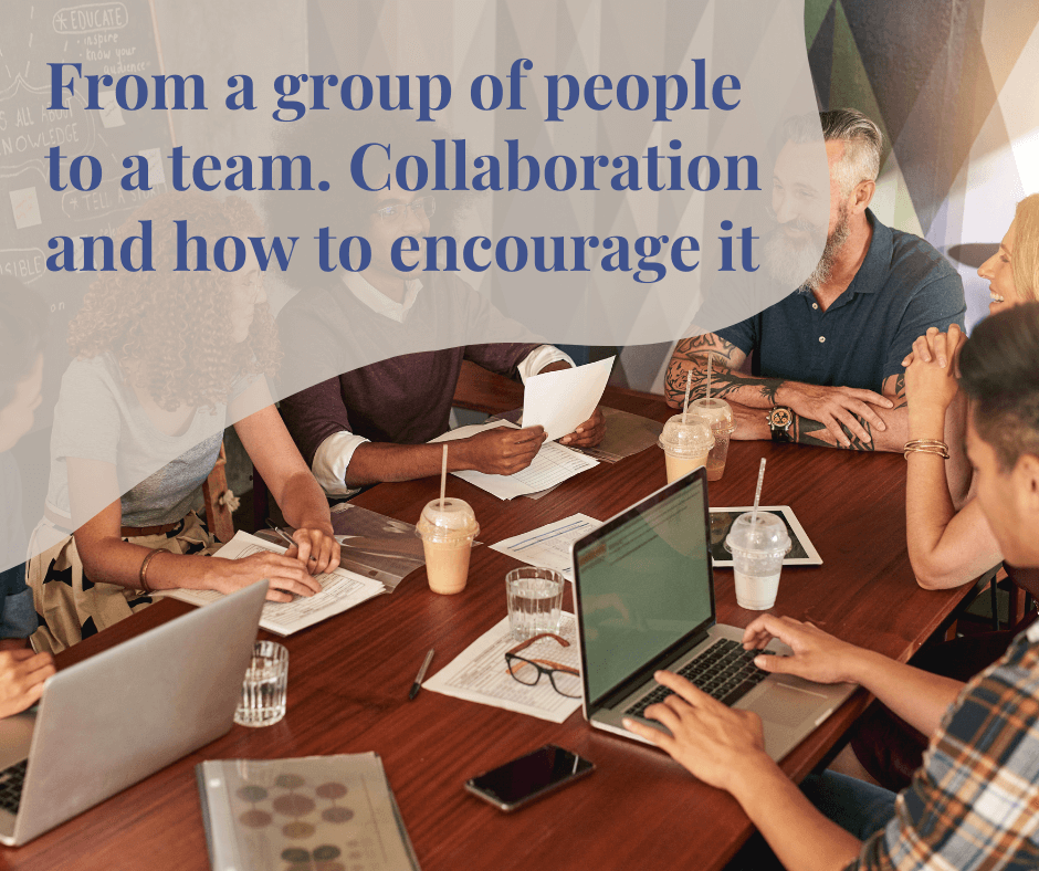 From a group of people → to a team. Collaboration and how to encourage it.